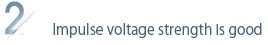 Imulse voltage strength is good